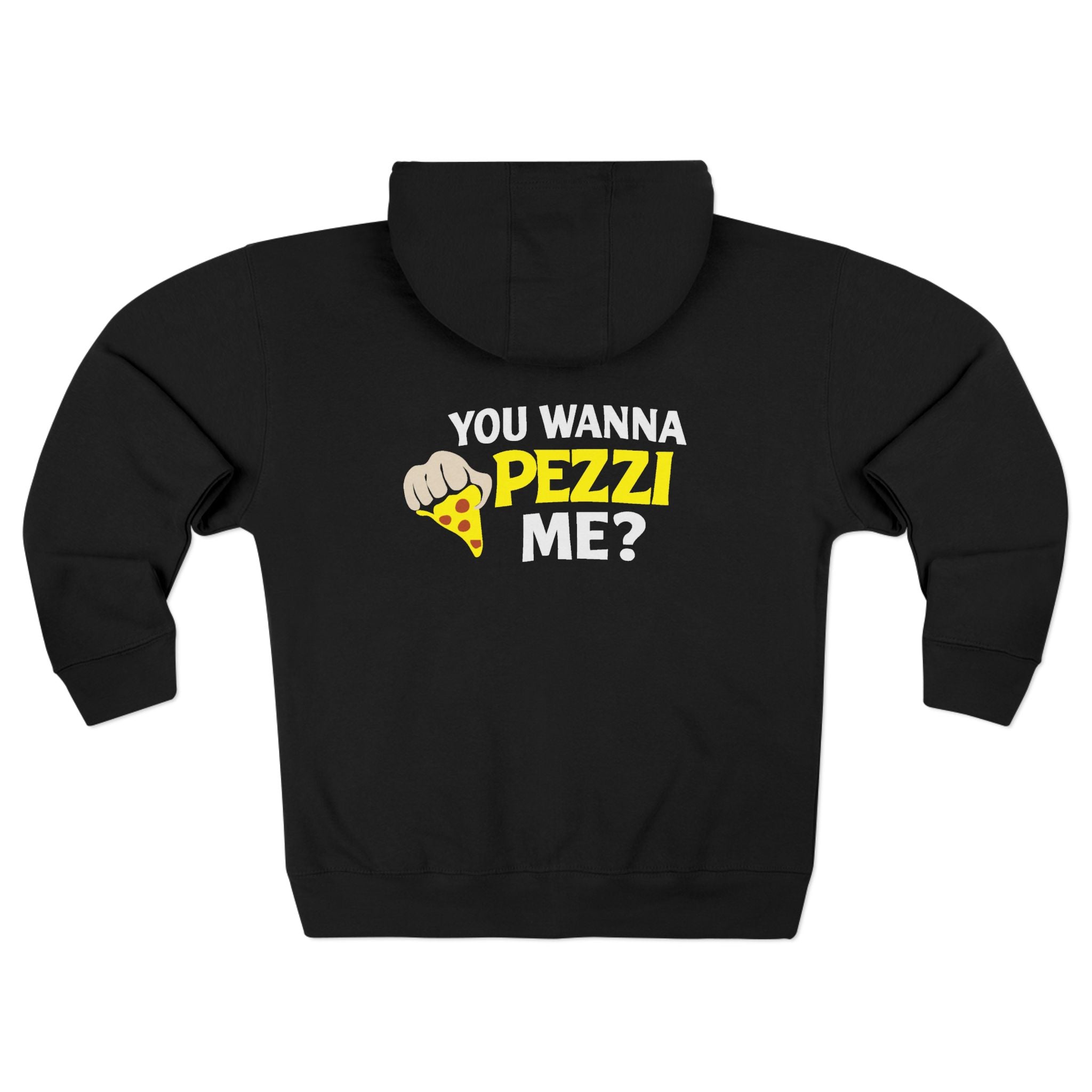 You Wanna Pezzi Me? Pizza Graphic Zip Hoodie | Pizza Lover Apparel